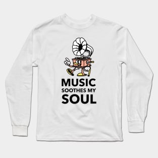 Music Soothes My Soul Long Sleeve T-Shirt